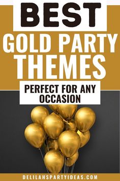 gold balloons with the words best party themes perfect for any occasion in black and white