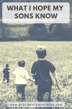 two young boys walking through a field with the words what i hope my sons know