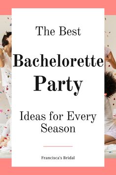 the best bachelorette party ideas for every season