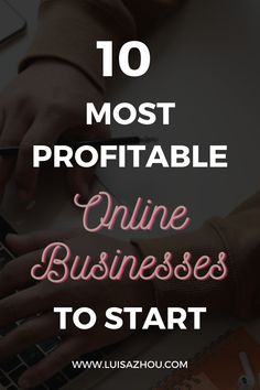 someone typing on their laptop with the words 10 most profitable online businesses to start