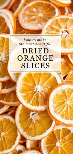 orange slices with the words how to make the most beautiful dried orange slices