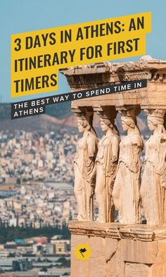 there are three statues with the words 3 days in athenes an itinerary for first timers