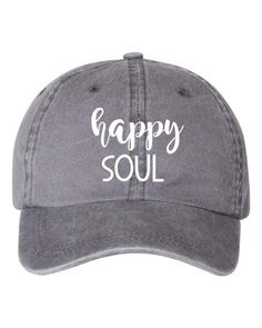 The 'Happy Soul' Embroidered Washed Pigment Dyed Cotton Twill Cap Is Adorably Chic and Sweet and Can Be All In One Professionally Embroidered with Industrial machine. 100% cotton Self-fabric strap w/brass buckle & sewn grommet Gray Cotton Dad Hat With Letter Print, Gray Cotton Dad Hat, Gray Cotton Hat With Letter Print, Industrial Machine, Happy Soul, Fabric Strap, Brass Buckle, Cotton Twill, Trucker Hat