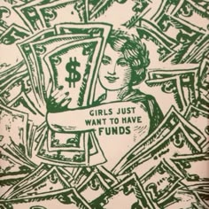 a green and white drawing of a girl holding money in her hands with the words girls just want to have funds