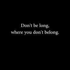 the words don't be long, where you don't belong