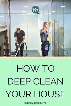 two people with cleaning equipment in front of an open door and the words how to deep clean your house