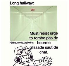 an image of a long hallway with the caption that reads, must resist urge to tombe pass de bourre