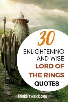 an old wizard holding a staff with the words 30 enlightening and wise lord of the rings quotes