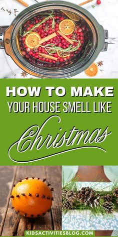 the words how to make your house smell like christmas with pictures of oranges and pine cones