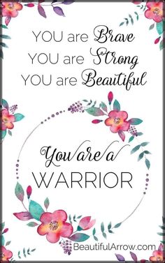 the words you are brave, you are strong, you are beautiful and you are a warrior