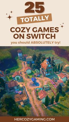 an aerial view of a town with text overlay that reads 25 totally cozy games on switch you should absolutely try