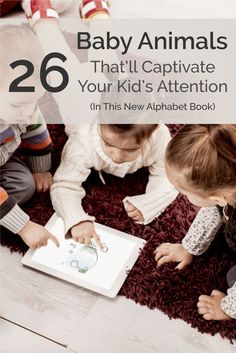 two children playing with an electronic device on the floor, and text that reads baby animals that'll captivate your kid's attention in this new alphabet book