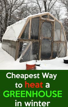 a greenhouse with the words cheapest way to heat a greenhouse in winter