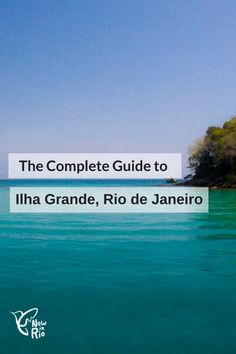 the complete guide to llha grande, rio de janero