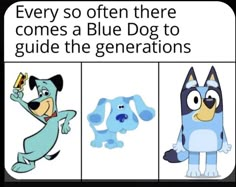 three cartoon dogs with caption that reads, every so often there comes a blue dog to guide the generations