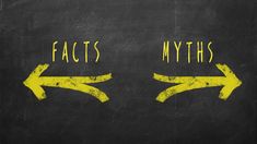 two yellow arrows pointing to the same direction on a blackboard that says, fact's and myths