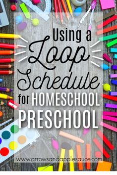 the words using a loop schedule for homeschool preschool are surrounded by school supplies