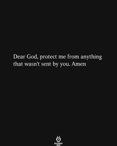 a black background with the words dear god, protect me from anything that was sent by you