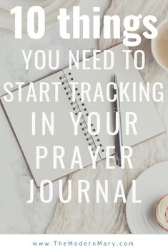 a notepad, pen and cup on top of a table with the words 10 things you need to start tracking in your prayer journal