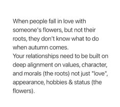 a poem written in black and white that reads, when people fall in love with someone's flowers, but not their roots, they don't know what to do when autumn comes