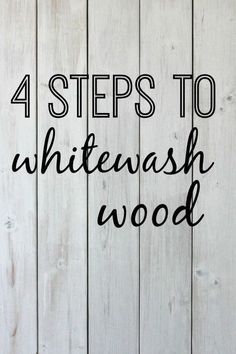 the words 4 steps to whitewash wood against a wooden background with black ink on it