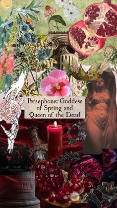 a collage of flowers and pictures with the words persephone goddess of spring and queen of the dead