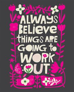 a pink and black poster with the words always believe things are going to work out