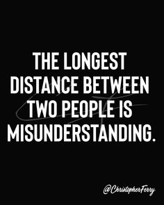 a black and white photo with the words, the longer distance between two people is misinderstanding