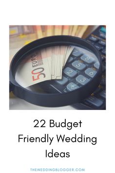 a magnifying glass with money in it and the words 22 budget friendly wedding ideas