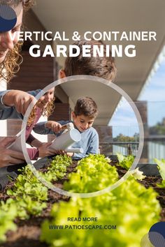 a woman and two children are gardening in the garden with text overlay that reads vertical & container gardening