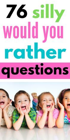 the words, 76 silly would you rather rather ask questions? are in front of three children