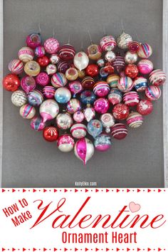 an ornament heart made out of ornaments with the words how to make valentine ornament heart