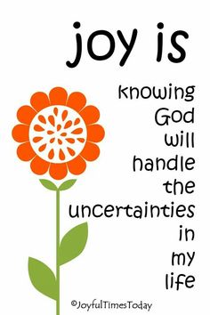 an orange flower with the words joy is known as god will handle the uncertain in my life