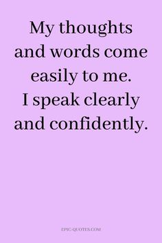 a quote that says, my thoughts and words come easily to me i speak clearly and confidently