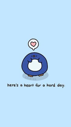 a penguin with a thought bubble above it's head and the words here's a heart for a hard day