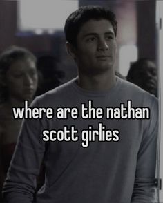 a man standing in front of a door with the words where are the nathan scott girls?