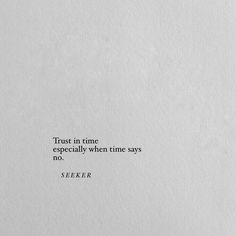 a piece of paper with an old fashioned typewriter on it that reads trust in time especially when time says no