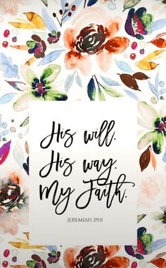 the bible verse with watercolor flowers and leaves on it, which reads he will his way my faith