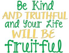 the words be kind and truthful and your life will be friefried