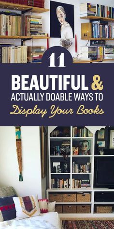 a living room with bookshelves and a couch in the middle, text overlay reads 11 beautiful & actually doable ways to display your books