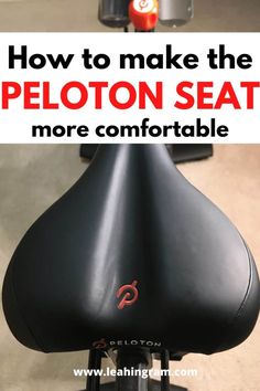 a close up of a motorcycle seat with the words how to make the peloton seat more comfortable