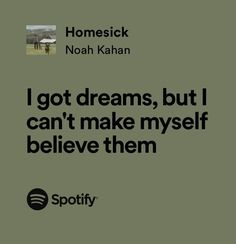 a quote from noah kahan about i got dreams, but i can't make my self believe them