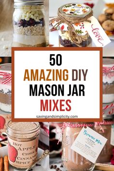 mason jars filled with different types of food and the words 50 amazing diy mason jar mixes