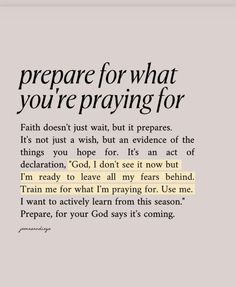 an image with the words prepare for what you're praying for