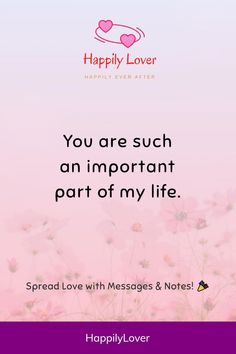 a pink background with the words you are such an important part of my life spread love with messages & notes