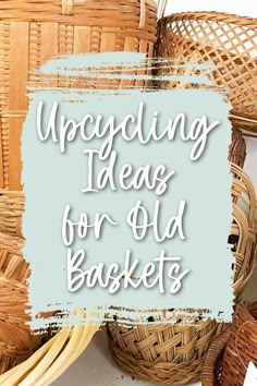 wicker baskets with text overlay that reads, upcycling ideas for old baskets