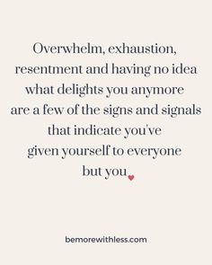 a quote that says, overwheln, exhaustion, treatment and having no idea what delights you anymore are