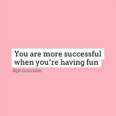 a pink background with the words you are more successful when you're having fun