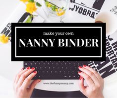 a woman typing on her computer with the words make your own nanny binder