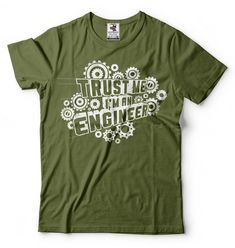 Trust Me I Am An Engineer T-Shirt Funny Engineer Tee Shirt Green Cotton Slogan Shirt, Green Cotton Shirt With Slogan, Funny Engineer, I Am An Engineer, Engineering Humor, An Engineer, Digital Printer, Husband Humor, Funny Tee Shirts